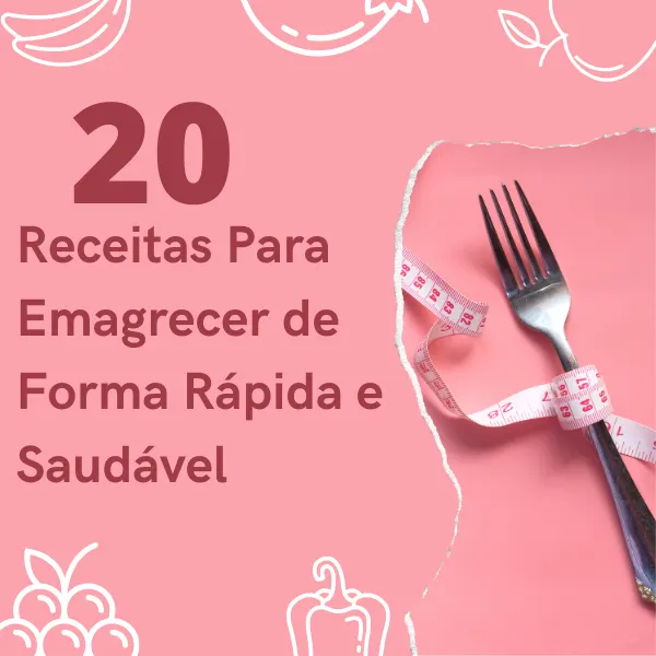 20 Receitas para você emagrecer de forma rápida e saudável