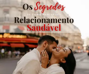Os Segredos De Como Manter Seu Relacionamento Saudável