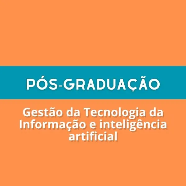 Pós-Graduação [05] - Gestão da Tecnologia da Informação e inteligência artificial