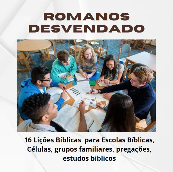 Romanos Desvendado: 16 Lições Bíblicas Transformadoras em Formato Digital para escola biblica, células, grupos familiares, pregações