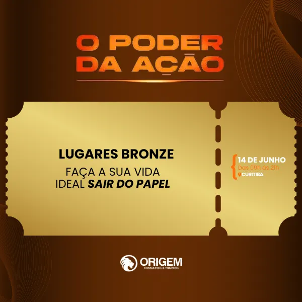 O PODER DA AÇÃO - INGRESSO BRONZE - CURITIBA 14/06/25 EVENTO PRESENCIAL