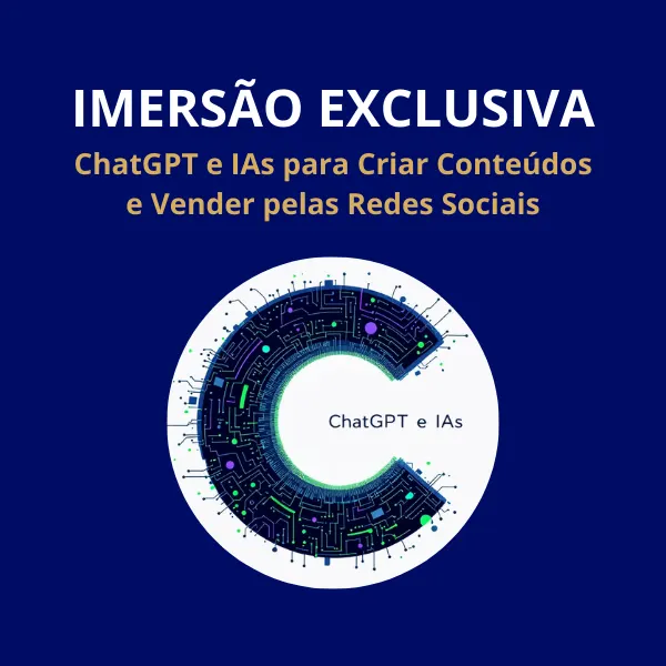 IMERSÃO EXCLUSIVA | ChatGPT + IAs para Criar Conteúdos e Vender nas Redes Sociais