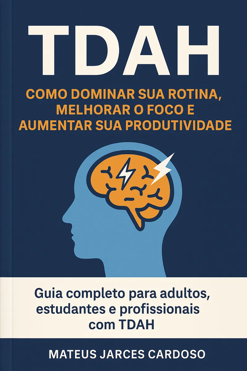 TDAH – Como Dominar Sua Rotina, Melhorar o Foco e Aumentar Sua Produtividade