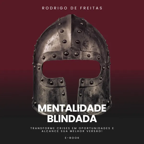 MENTALIDADE BLINDADA: Transforme Crises em Oportunidades e Alcance sua Melhor Versão!