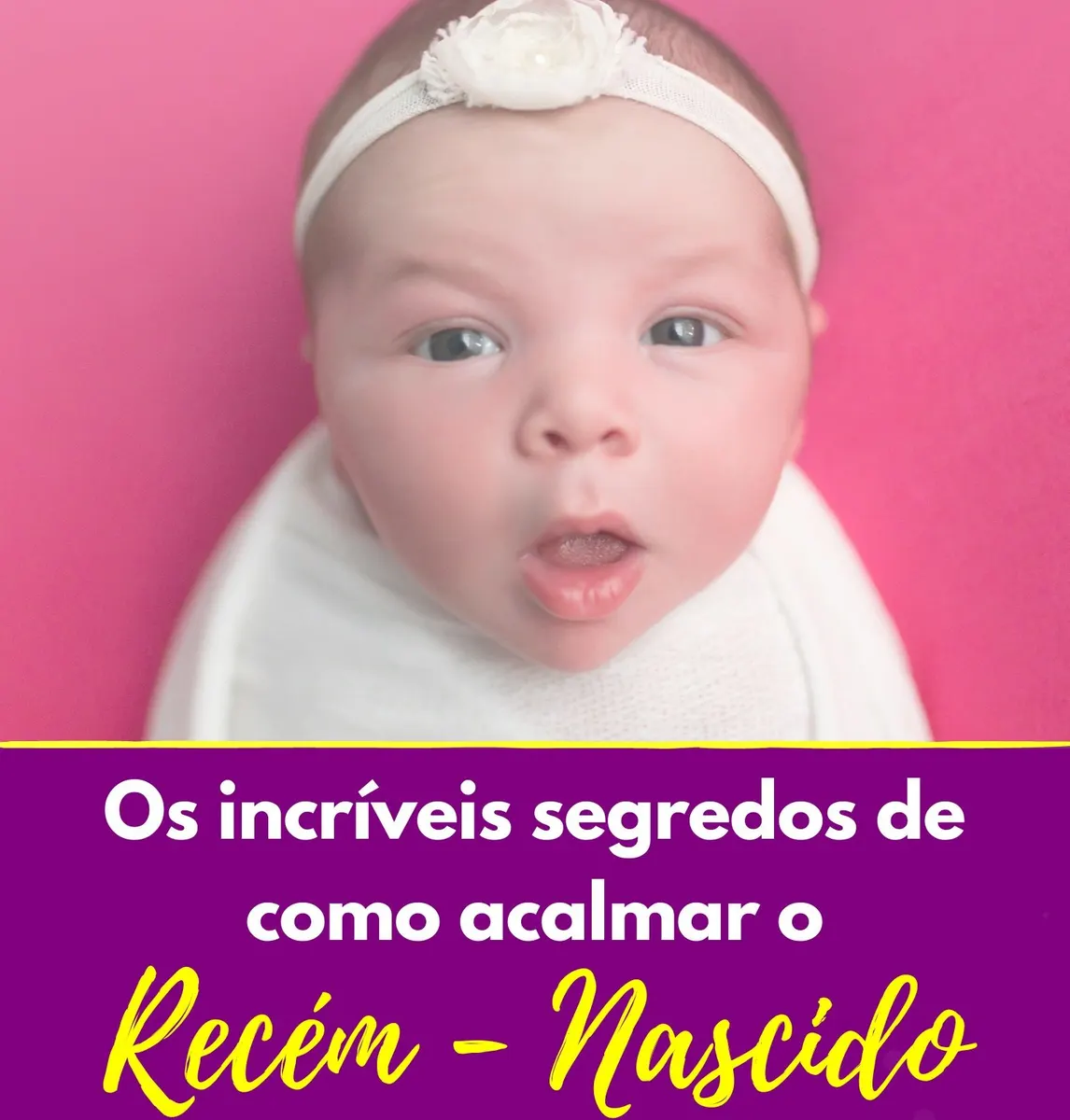 Os incríveis segredos de como acalmar o Recém Nascido