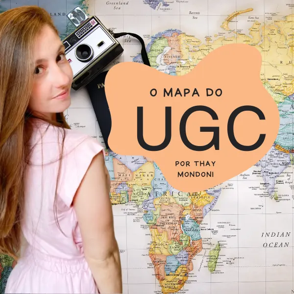 O Mapa do UGC - Por Thay Mondoni
