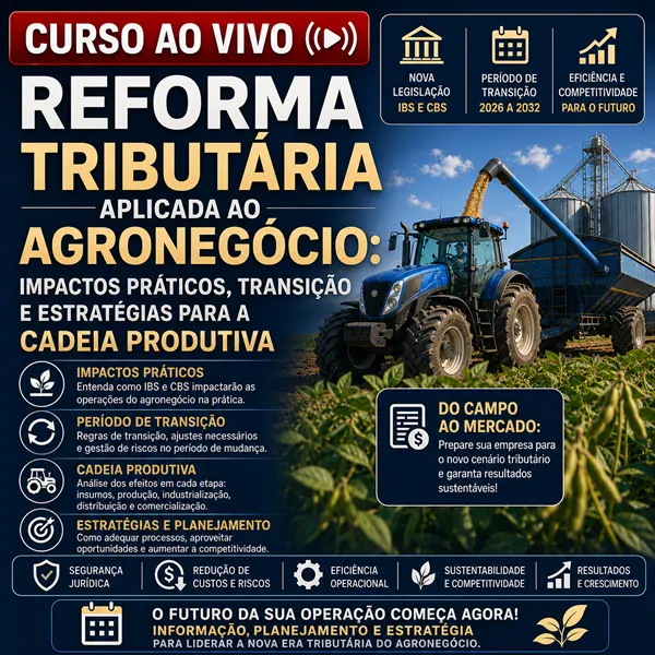 Ao Vivo - 14 e 15/07/2026 - REFORMA TRIBUTÁRIA APLICADA AO AGRONEGÓCIO: IMPACTOS PRÁTICOS, TRANSIÇÃO E ESTRATÉGIAS PARA A CADEIA PRODUTIVA