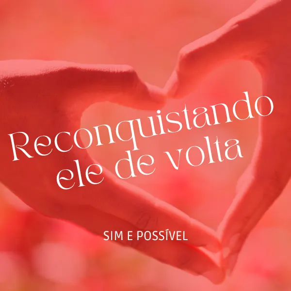 Você vai reconquistar ele de volta