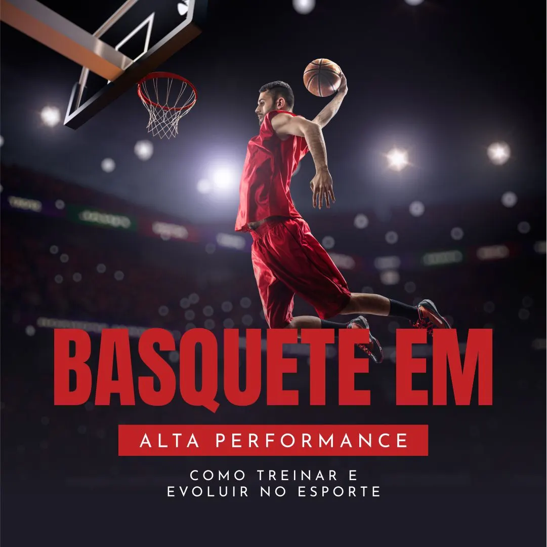 Basquete em Alta Performance: Como Treinar e Evoluir no Esporte
