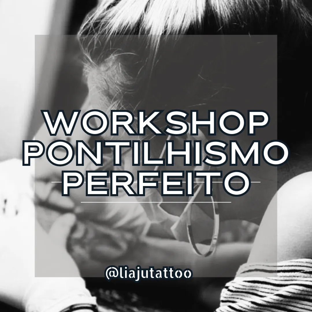 WORKSHOP PONTILHISMO PERFEITO POR LIAJUTATTOO