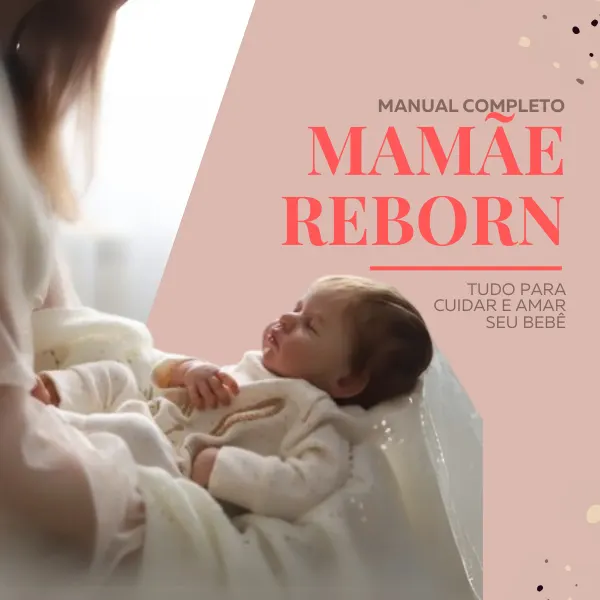 Manual Completo da Mamãe Reborn: Tudo para Cuidar e Amar Seu Bebê Reborn