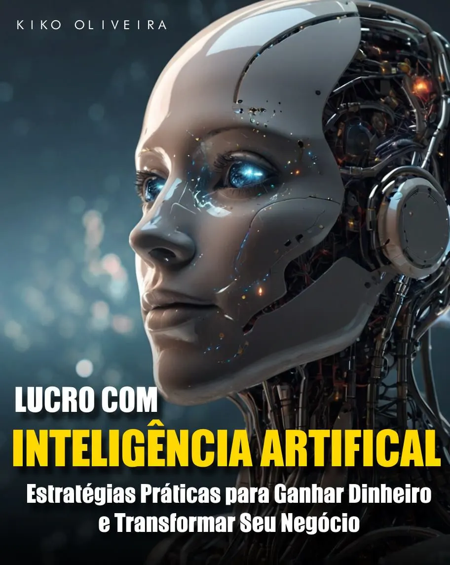 Lucros com Inteligência Artificial: Estratégias Práticas para Ganhar Dinheiro e Transformar Seu Negócio