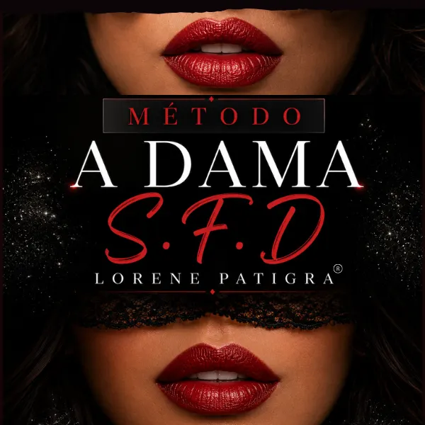 MÉTODO DAMA S.F.D - COMPLETO com Lorene Patigra - Tudo o que as mulheres gostam de ouvir naquela hora.