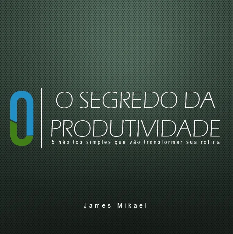 O Segredo da Produtividade: 5 Hábitos simples que vão Transformar sua rotina