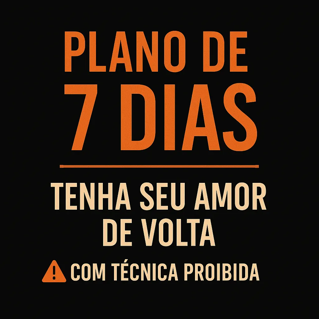 Plano de 7 Dias: Tenha Seu Amor de Volta com Técnica Proibida