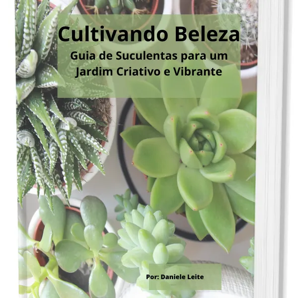 Cultivando Beleza - Guia de Suculentas para um Jardim Criativo e Vibrante
