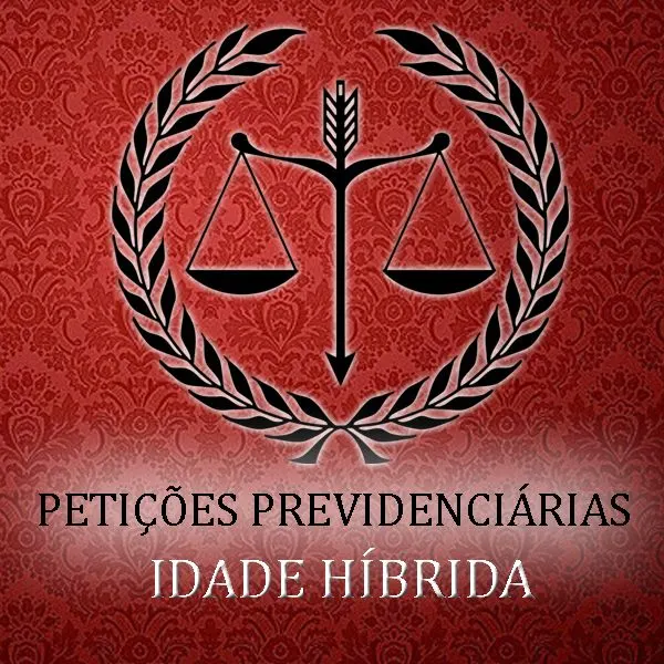 PETIÇÕES PREVIDENCIÁRIAS - MÓDULO IDADE HÍBRIDA - NOVO