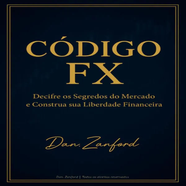 Código FX “Decifre os segredos do Mercado e Construa sua Liberdade Financeira”