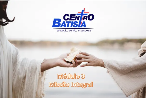FORMAÇÃO BÍBLICA E MINISTERIAL - MÓDULO 3: MISSÃO INTEGRAL