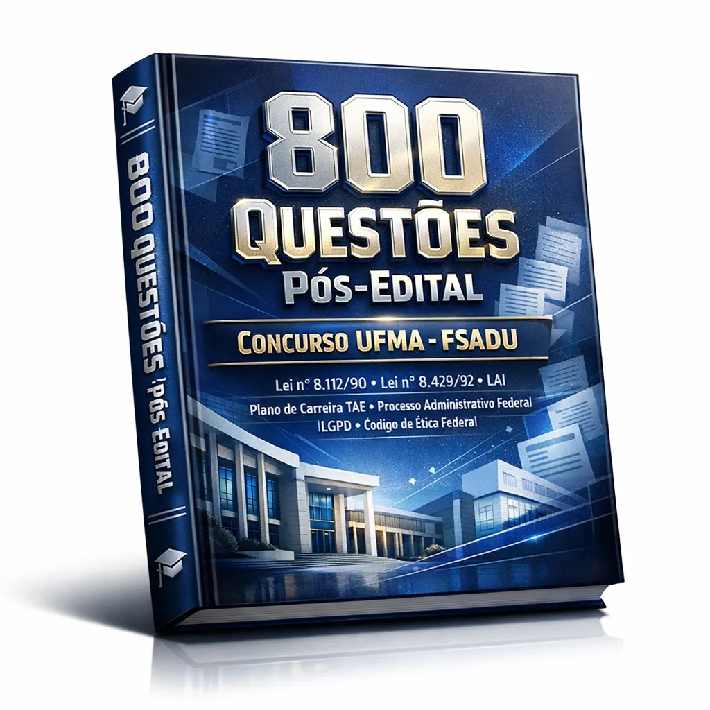 800 Questões Pós-Edital – Concurso UFMA – FSADU – (Lei nº 8.112/90 • Lei nº 8.429/92 • LAI • Plano de Carreira TAE • Processo Administrativo Federal • LGPD • Código de Ética Federal)