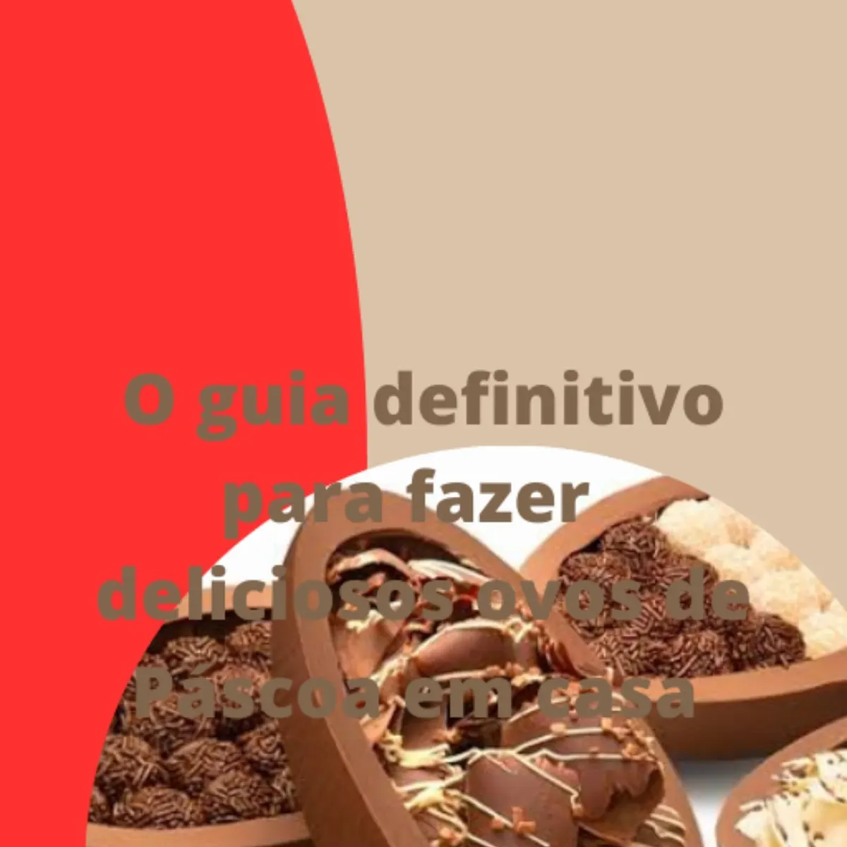 O guia definitivo para fazer deliciosos ovos de Páscoa em casa