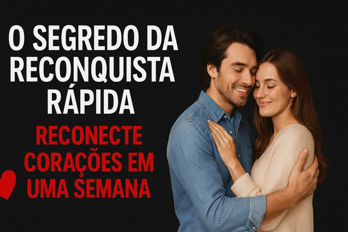 O Segredo da Reconquista Rápida: Reconecte Corações em Uma Semana