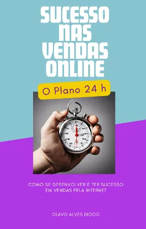 Ebook: Sucesso nas Vendas Online: O Plano 24h - Estratégias para um Negócio de Sucesso no E-commerce