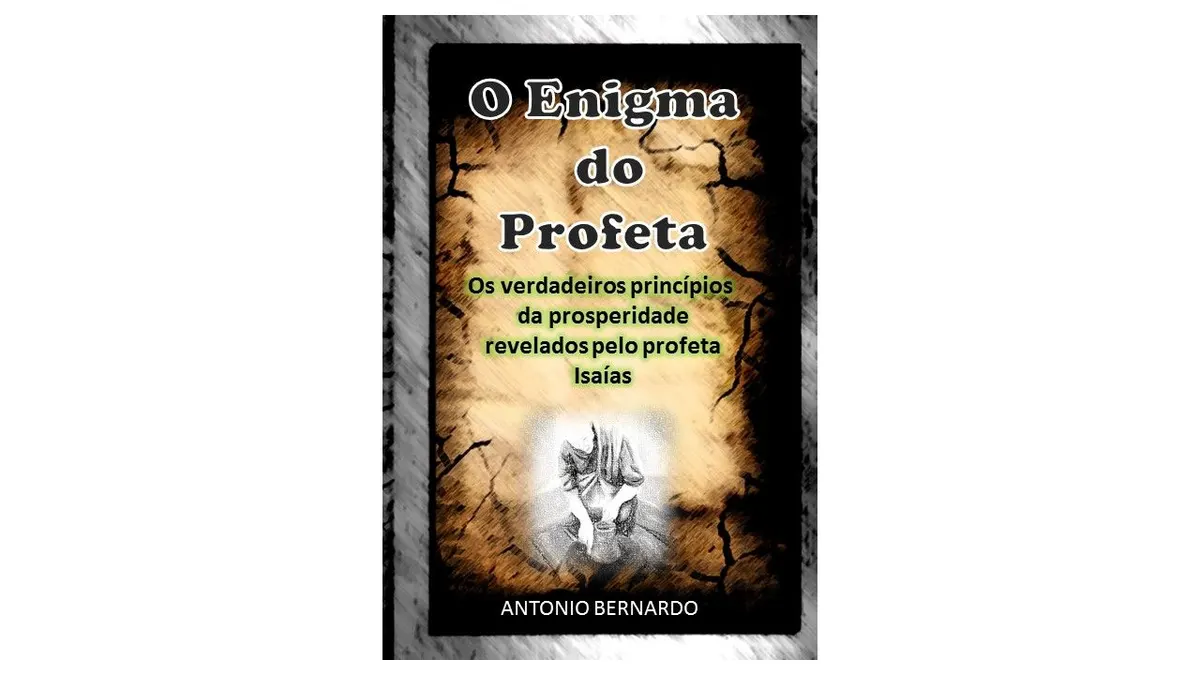 O Enigma do Profeta - Os verdadeiros princípios da prosperidade revelados pelo profeta Isaías