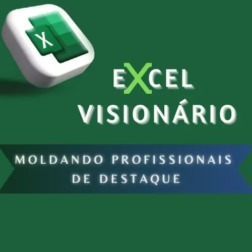 EXCEL VISIONÁRIO - Moldando Profissionais de Destaque