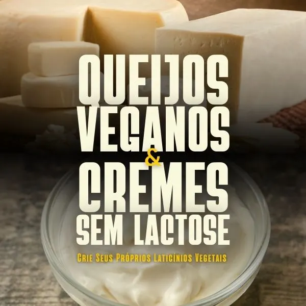 Queijos Veganos e Cremes Sem Lactose: Crie Seus Próprios Laticínios Vegetais
