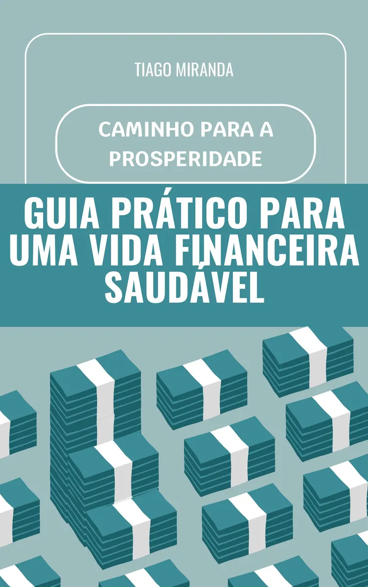 Caminho para a Prosperidade: Guia Prático para uma Vida Financeira Saudável