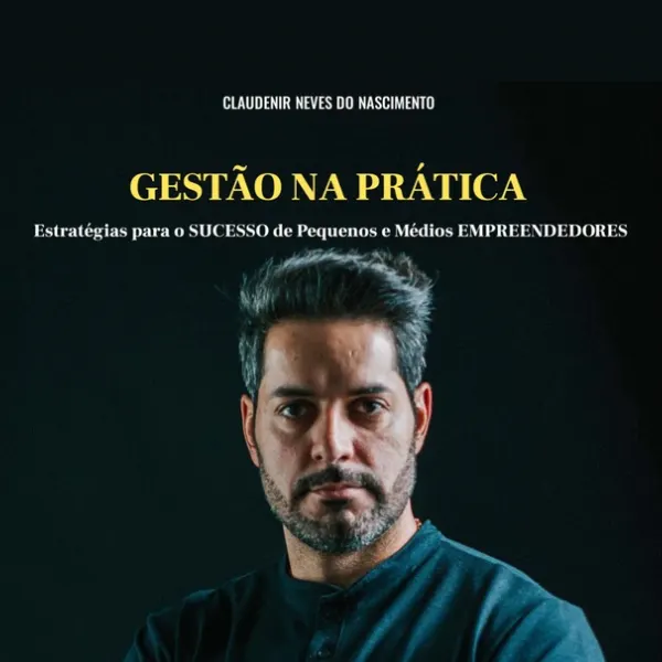 GESTÃO NA PRÁTICA Estratégias para o SUCESSO de Pequenos e Médios EMPREENDEDORES