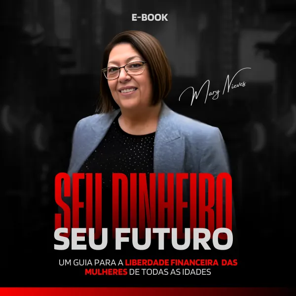 Seu Dinheiro, Seu Futuro!!! Um Guia Para A Liberdade Financeira Das Mulheres De Todas As Idades
