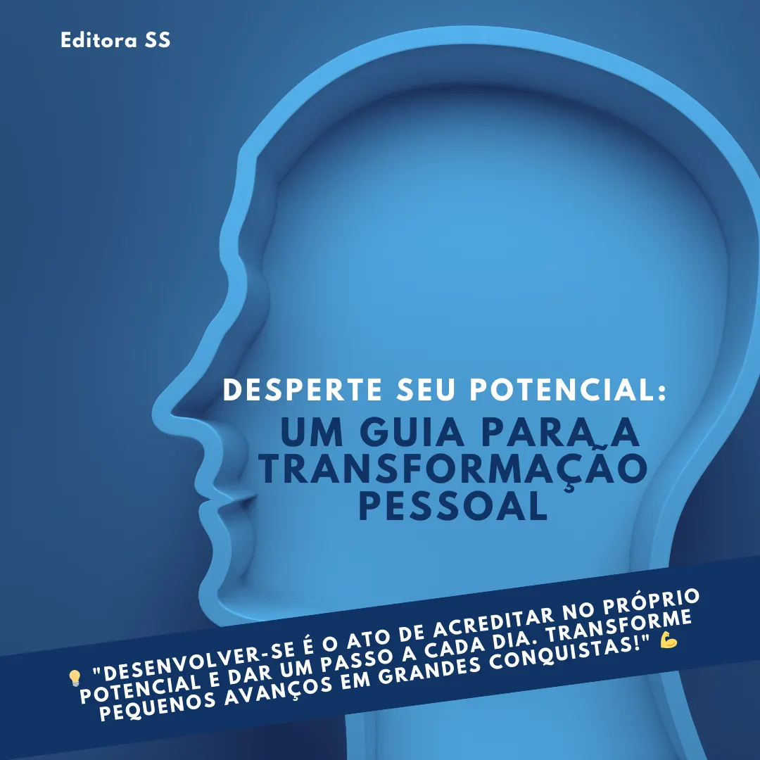 DESPERTE SEU POTENCIAL: UM GUIA PARA A TRANSFORMAÇÃO PESSOAL