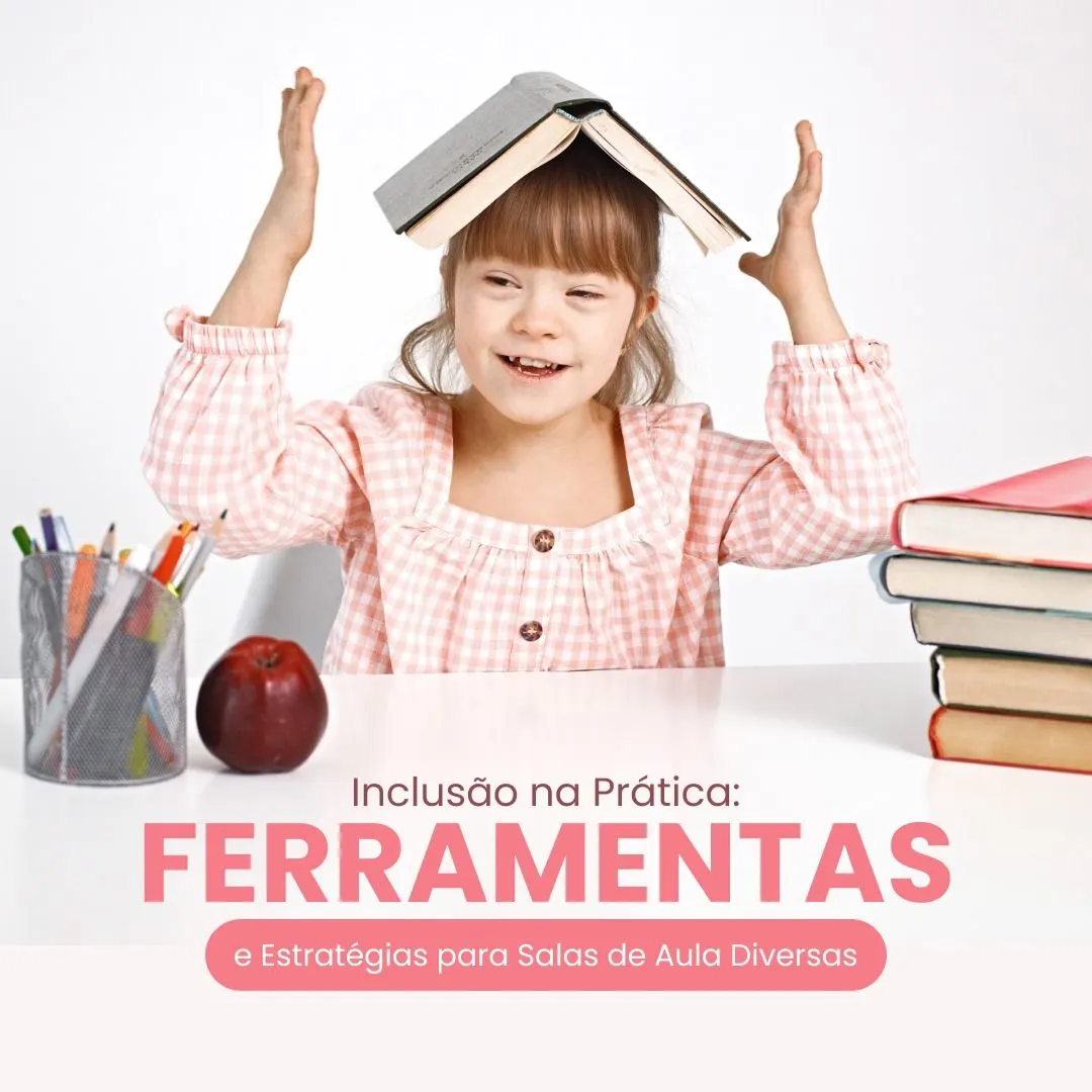 Inclusão na Prática: Ferramentas e Estratégias para Salas de Aula Diversas