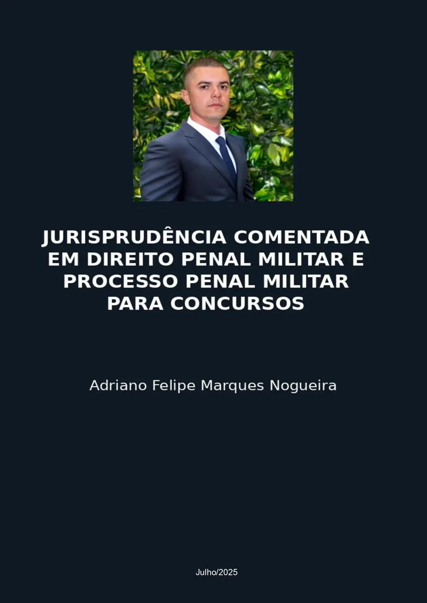 JURISPRUDÊNCIA COMENTADA EM DIREITO PENAL MILITAR E PROCESSO PENAL MILITAR PARA CONCURSOS 2025