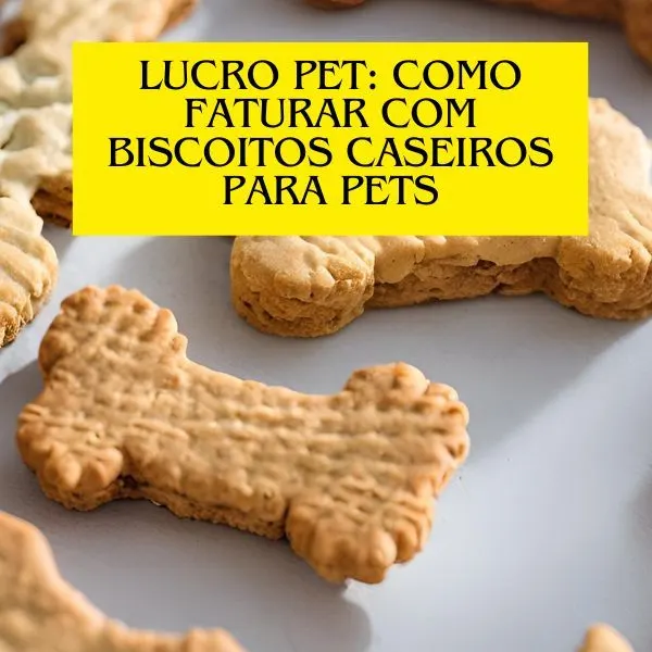 Lucro Pet: Como Faturar com Biscoitos Caseiros para Pets