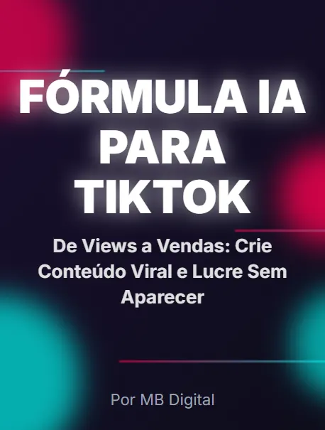 FÓRMULA IA PARA TIKTOK - DE VIEWS A VENDAS: CRIE CONTEÚDO VIRAL E LUCRE SEM APARECER