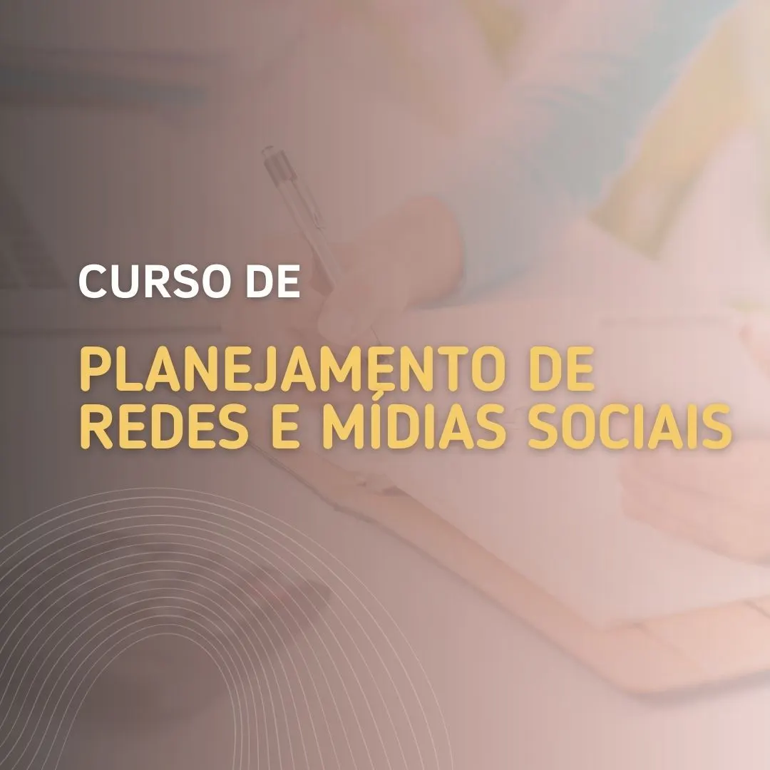 Curso de Planejamento em Redes e Mídias Sociais