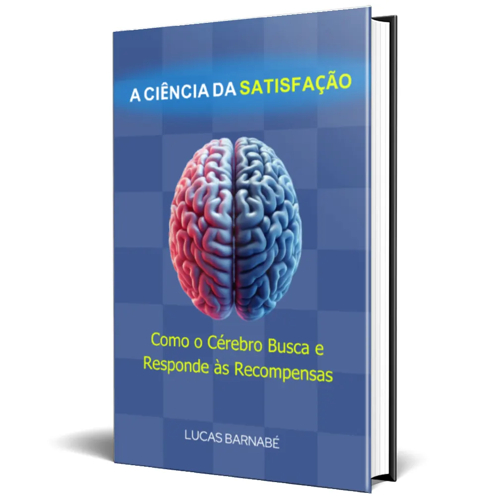 A CIÊNCIA DA SATISFAÇÃO: Como o Cérebro Busca e Responde às recompensas