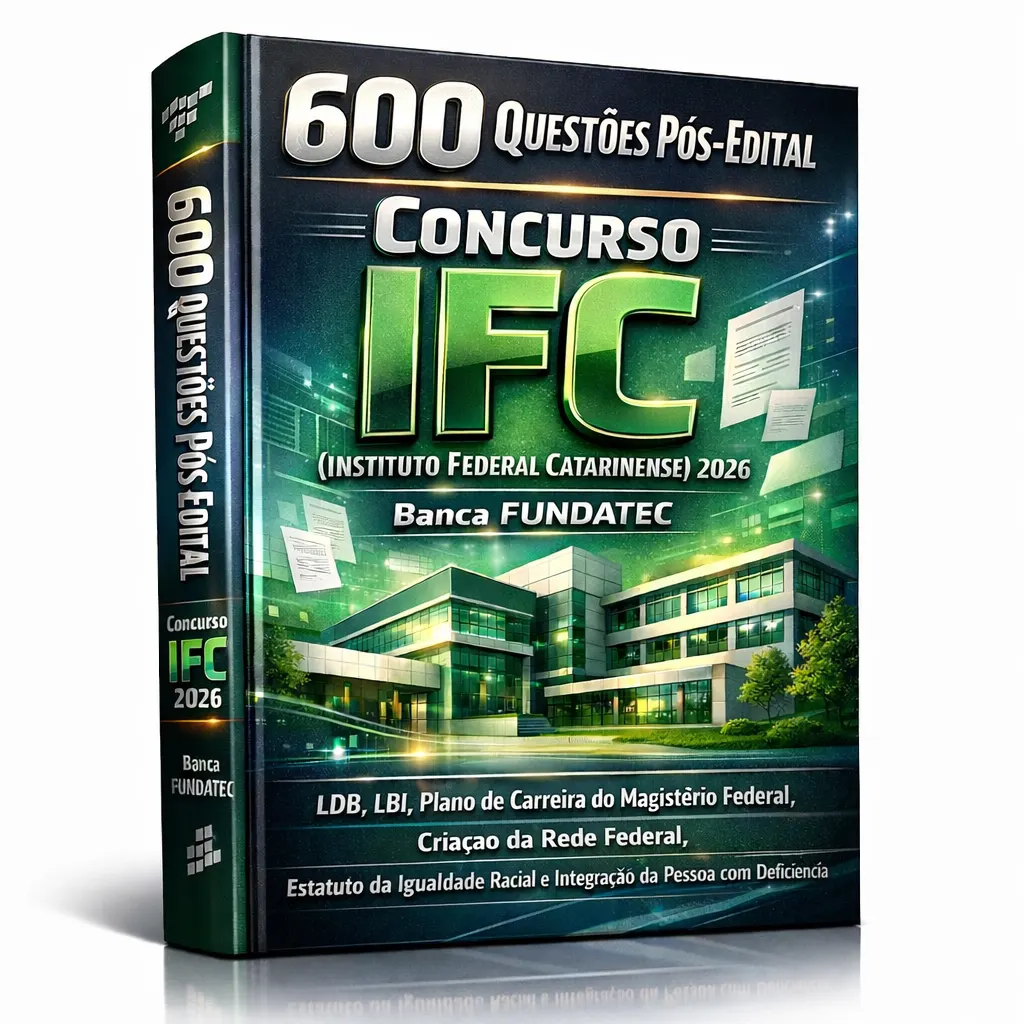 600 Questões Pós-Edital – Concurso IFC (Instituto Federal Catarinense) 2026 – Banca FUNDATEC – (LDB, LBI, Plano de Carreira do Magistério Federal, Criação da Rede Federal, Estatuto da Igualdade Racial