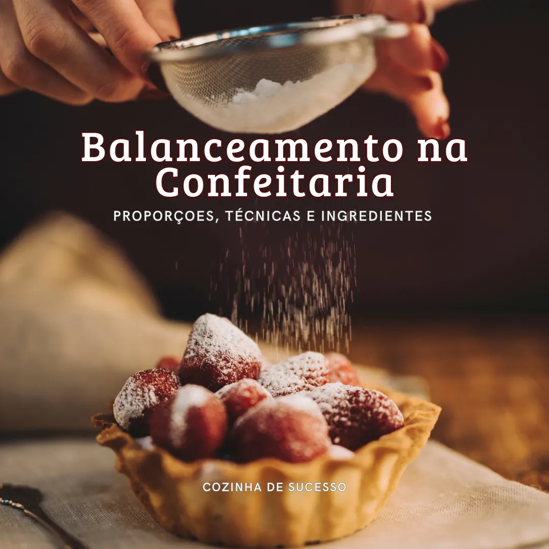 Balanceamento na confeitaria: proporções, técnicas e ingredientes