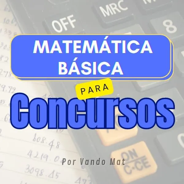 MATEMÁTICA BÁSICA PARA CONCURSO - PROF VANDOMAT