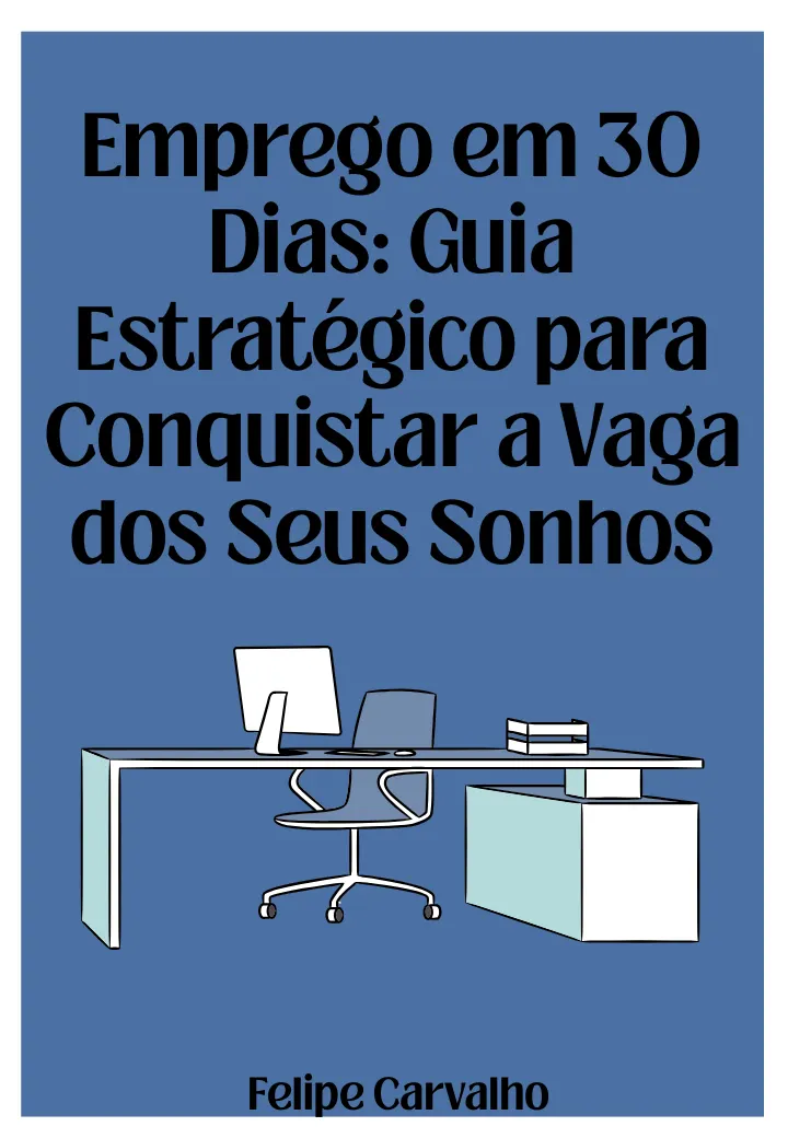 Emprego em 30 Dias: Guia Estratégico para Conquistar a Vaga dos Seus Sonhos