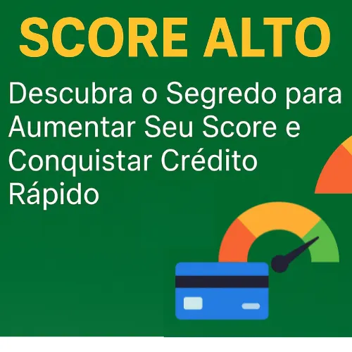 Manual SCORE ALTO - Chega de crédito negado: descubra como aumentar seu Score e conquistar cartões, financiamentos e limites altos em poucas semanas!