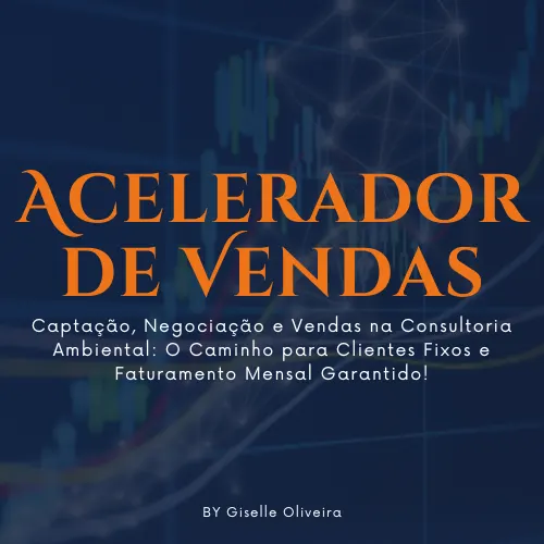 CURSO ONLINE ACELERADOR DE VENDAS - Captação, Negociação e Vendas na Consultoria Ambiental: O Caminho para Clientes Fixos e Faturamento Mensal Garantido!