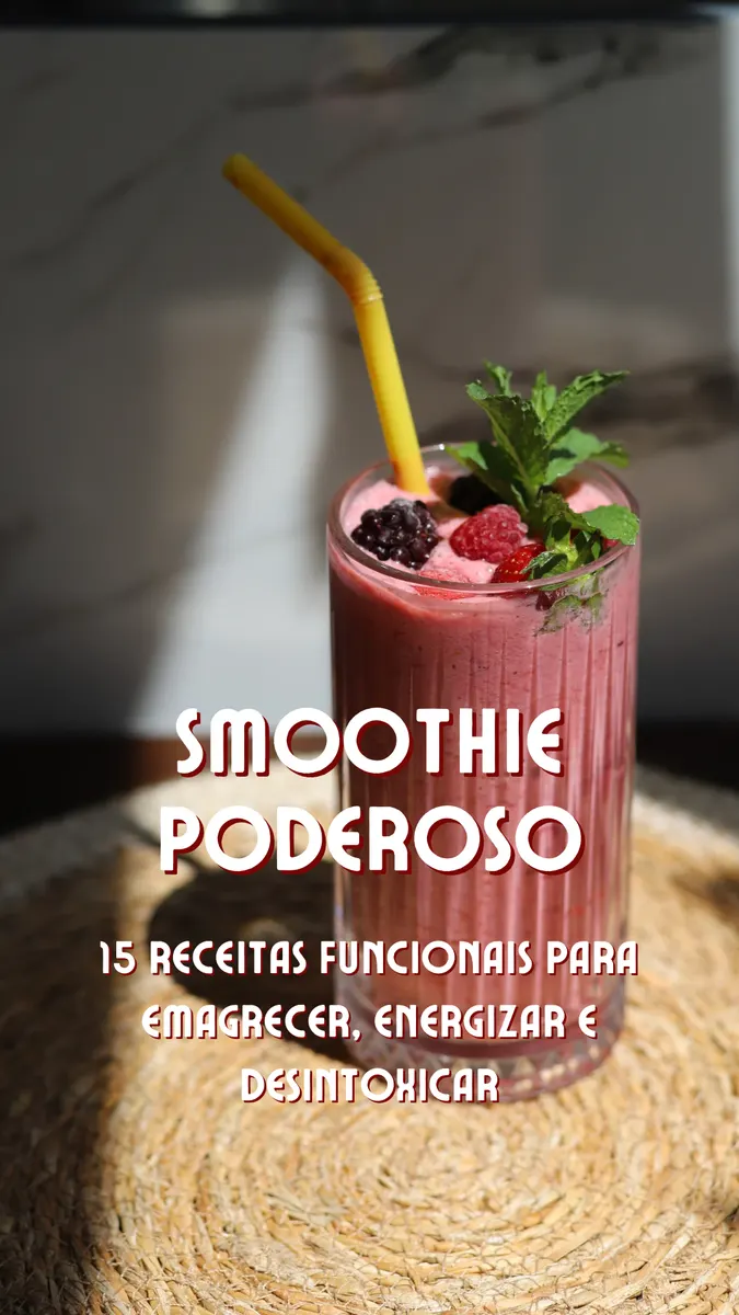 Smoothie Poderoso – 15 Receitas Funcionais para Emagrecer, Energizar e Desintoxicar