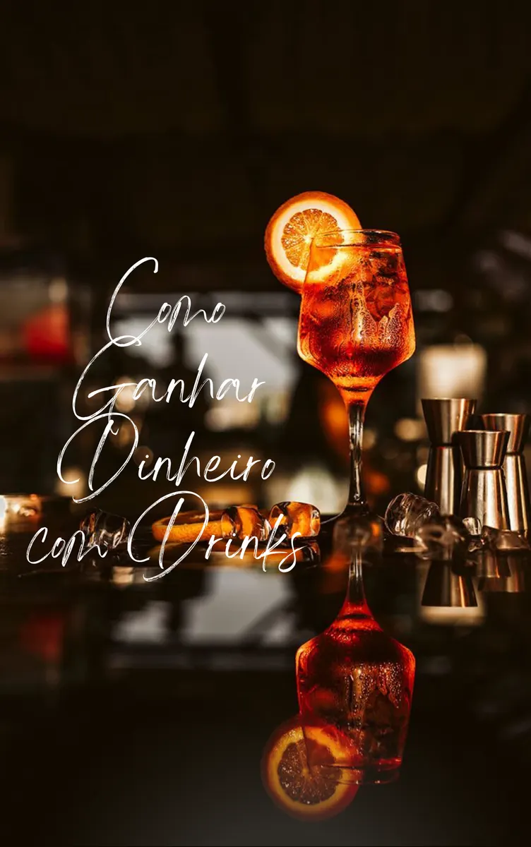 Como Ganhar Dinheiro com Drinks - Transforme Sua Paixão por Drinks em um Negócio Lucrativo