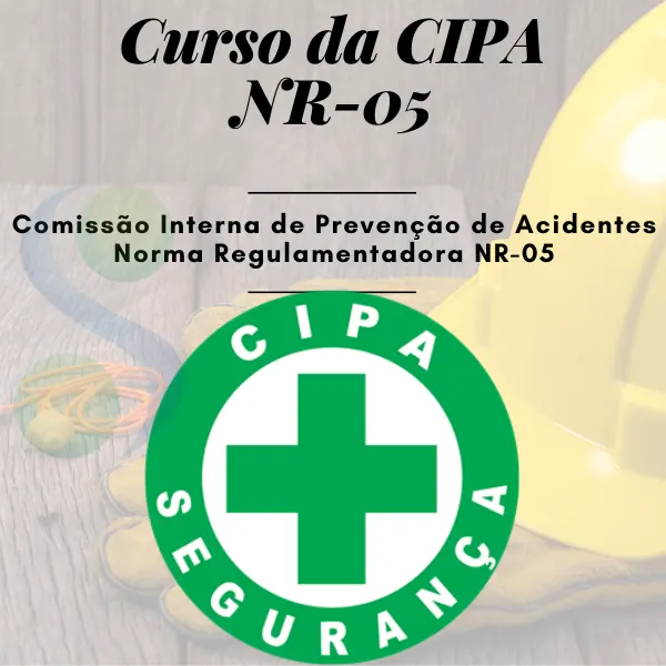 CURSO DE CIPA - COMISSÃO INTERNA DE PREVENÇÃO DE ACIDENTES DO TRABALHO NR-05