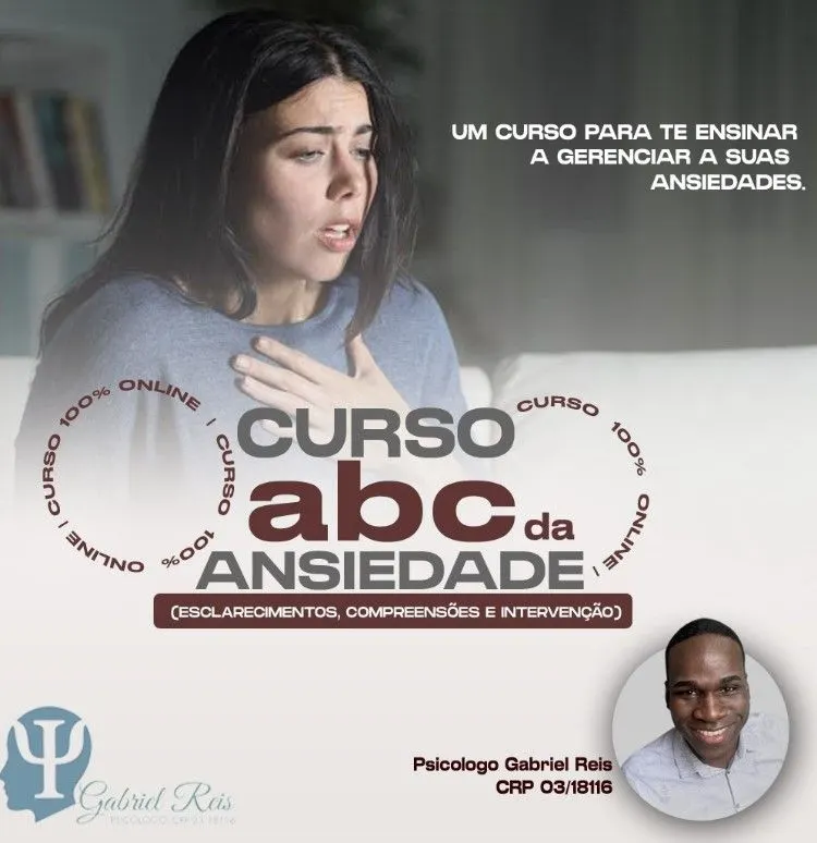 CURSO O abc DA ANSIEDADE (ESCLARECIMENTOS, COMPREENSÕES E INTERVENÇÕES) UM CURSO PARA TE ENSINAR A GERENCIAR SUAS ANSIEDADES